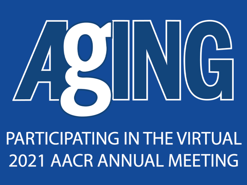 Aging a proud participant of the AACR 2021 Annual Meeting #AACR21